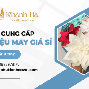 Địa chỉ cung cấp phụ liệu may giá sỉ uy tín, chất lượng tại Tân Bình